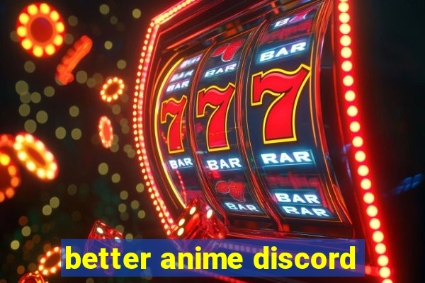 better anime discord